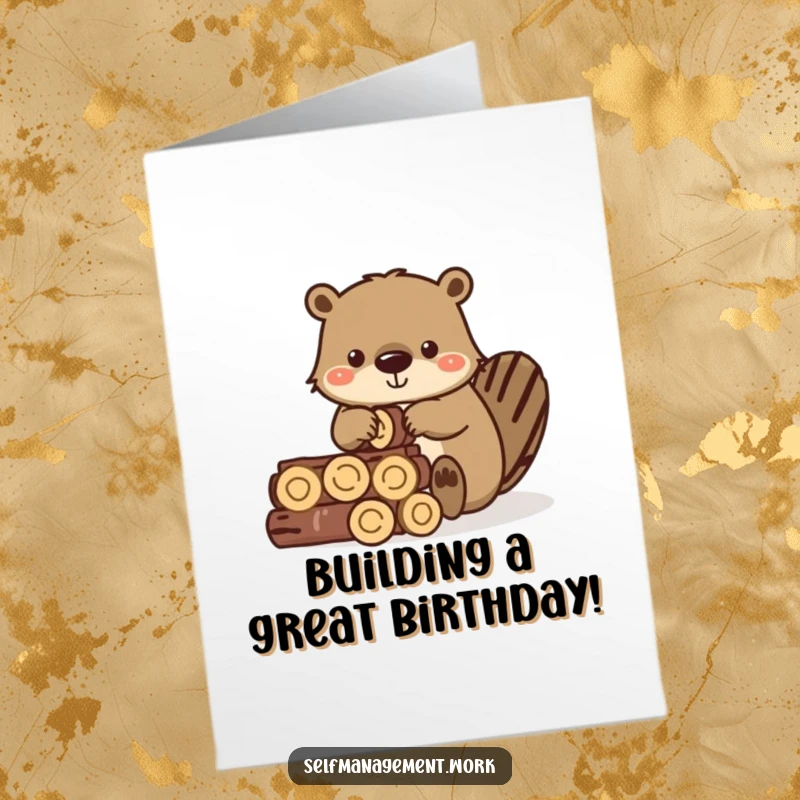 Funny Free Printable Birthday Card: A diligent beaver precisely stacking small wooden logs into a neat wall.